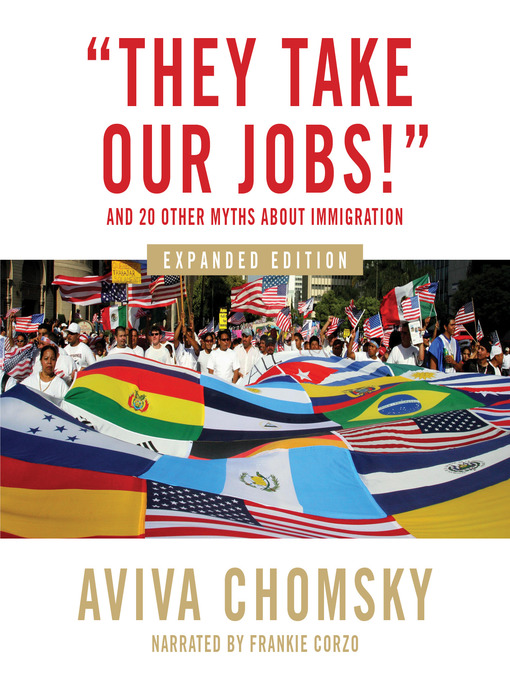 Title details for "They Take Our Jobs!" by Aviva Chomsky - Wait list